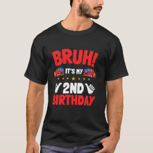 Bruh It s My 2nd Birthday Fire Truck Little Firefi T-Shirt