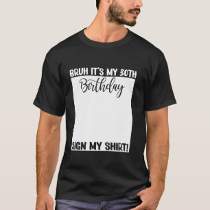 Bruh It s My 30th Birthday Sign My  30 Years Old B T-Shirt