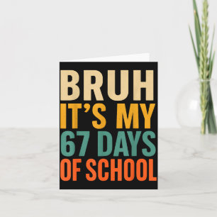 Bruh It’s My 67 Days Of School Bold Funny Student  Card