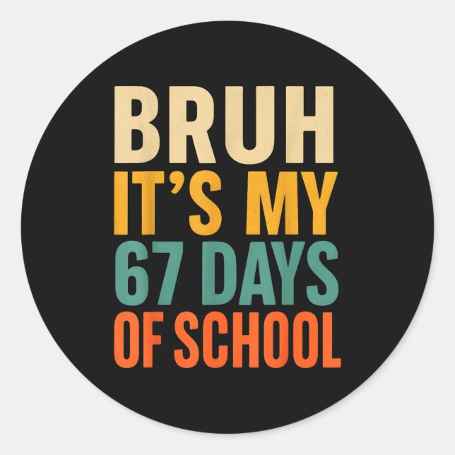 Bruh It’s My 67 Days Of School Bold Funny Student  Classic Round Sticker (Front)