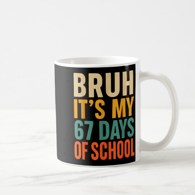 Bruh It’s My 67 Days Of School Bold Funny Student  Coffee Mug (Right)