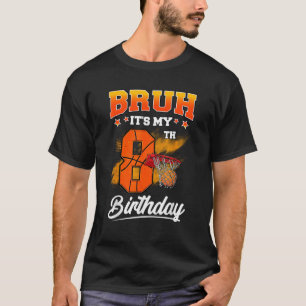 Bruh It s My 8th Birthday Baller Basketball 8 Year T-Shirt