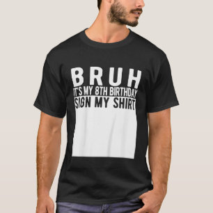 Bruh It s My 8th Birthday Sign My 8 Year Old Birth T-Shirt