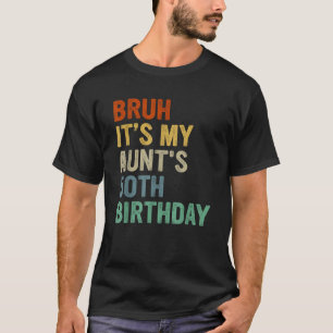 Bruh It s My Aunt s 50th Birthday Turning 50 Years T-Shirt
