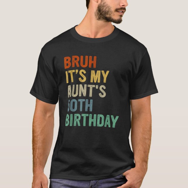 Bruh It s My Aunt s 50th Birthday Turning 50 Years T-Shirt (Front)