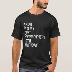 Bruh It s My Best Stepmother s 60th Birthday Queen T-Shirt