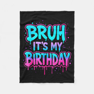 Bruh It’s My Birthday Drip Funny Party Family Boys Fleece Blanket