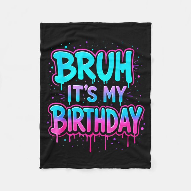 Bruh It’s My Birthday Drip Funny Party Family Boys Fleece Blanket (Front)