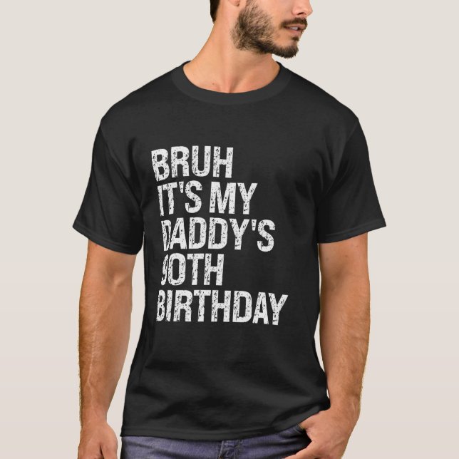 Bruh It s My Daddy s 90th Birthday King OMG Crown  T-Shirt (Front)