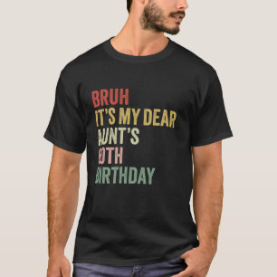 Bruh It s My Dear Aunt s 60th Birthday Queen OMG C T-Shirt