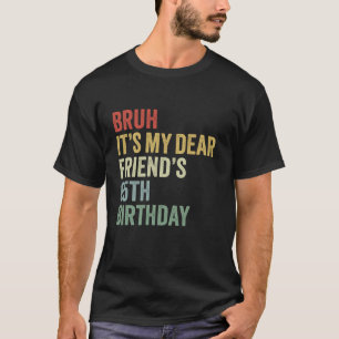 Bruh It s My Dear Friend s 65th Birthday Lover Cro T-Shirt