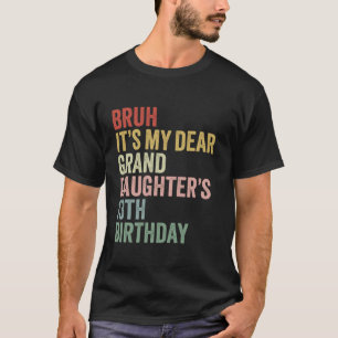 Bruh It s My Dear Granddaughter s 13th Birthday Qu T-Shirt