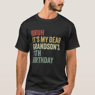 Bruh It s My Dear Grandson s 17th Birthday King OM T-Shirt