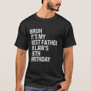 Bruh It s My Father In Law s 55th Birthday King OM T-Shirt