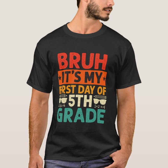 Bruh It s My First Day Of 5th Grade Teacher Back T T-Shirt (Front)