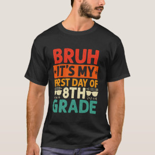 Bruh It s My First Day Of 8th Grade Teacher Back T T-Shirt