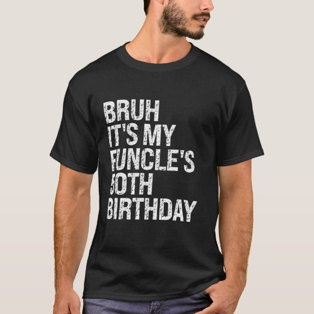 Bruh It s My Funcle s 50th Birthday Funny Uncle Ha T-Shirt (Front)