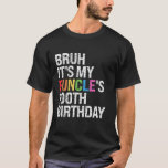 Bruh It s My Funcle s Birthday 100th Funny Uncle C T-Shirt<br><div class="desc">Bruh It s My Funcle s Birthday 100th Funny Uncle Colourful</div>