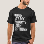 Bruh It s My Hubby s 90th Birthday King Couple Hap T-Shirt<br><div class="desc">Bruh It s My Hubby s 90th Birthday King Couple Happy Funny</div>