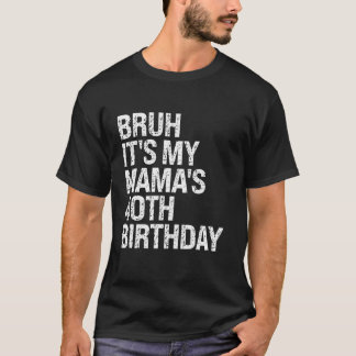 Bruh It s My Mama s 40th Birthday Queen Mum Crown  T-Shirt