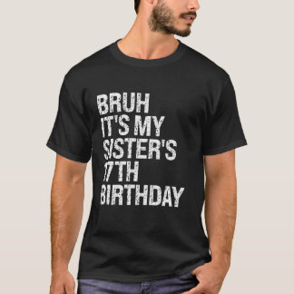Bruh It s My Sister s 17th Birthday Queen Crown Ha T-Shirt
