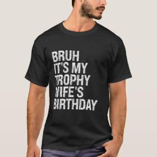 Bruh It s My Trophy Wife s Birthday Queen OMG Crow T-Shirt
