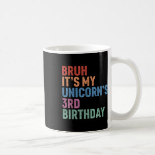 Bruh It’s My Unicorn’s 3rd Birthday Girl Rainbow C Coffee Mug