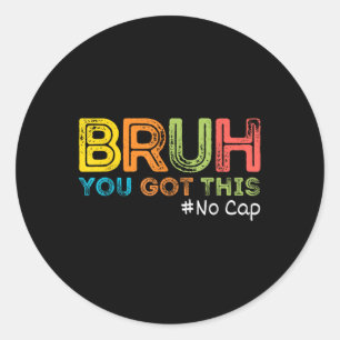 Bruh It’s Test Day You Got This Bruh No Cap Funny Classic Round Sticker