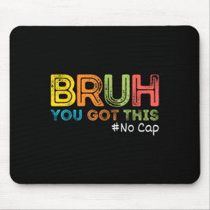 Bruh It’s Test Day You Got This Bruh No Cap Funny Mouse Pad