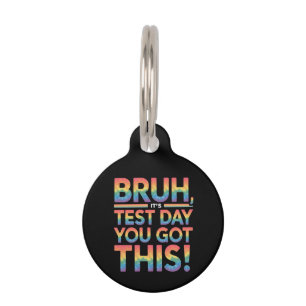 Bruh It’s Test Day You Got This Teacher Student Pet Tag