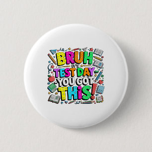 Bruh It’s Test Day You Got This Teacher Student Te 6 Cm Round Badge