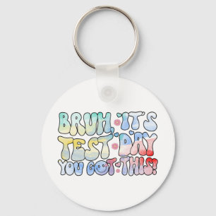 Bruh It’s Test Day You Got This Testing Day Funny  Key Ring