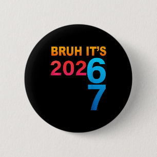 Bruh It's 202 67 Meme Six Seven 67 New Year 202 67 6 Cm Round Badge