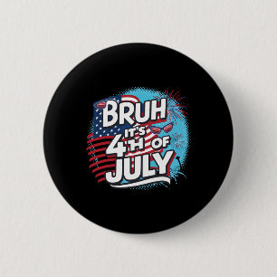 Bruh It's 4th Of July Funny Cool 4th Of July Us Fl 6 Cm Round Badge