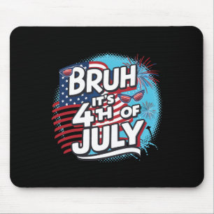 Bruh It's 4th Of July Funny Cool 4th Of July Us Fl Mouse Pad