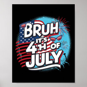 Bruh It's 4th Of July Funny Cool 4th Of July Us Fl Poster