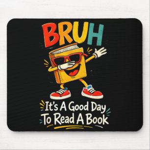 Bruh it's a good day to read a book funny reader  mouse pad