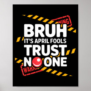Bruh Its April Fools Trust Funny April 1st Prank Poster
