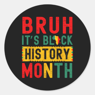 Bruh It's Black History Month Melanin African Educ Classic Round Sticker