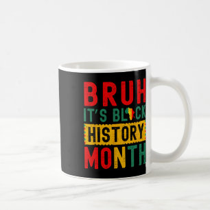 Bruh It's Black History Month Melanin African Educ Coffee Mug