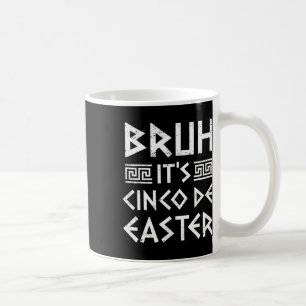 Bruh It's Cinco De Easter Funny Cinco De Mayo Gree Coffee Mug