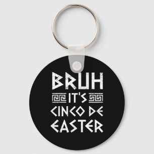 Bruh It's Cinco De Easter Funny Cinco De Mayo Gree Key Ring