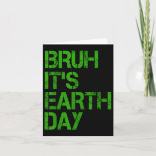 Bruh Its Earth Day Funny Earth Day Environmental P Card
