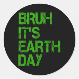 Bruh Its Earth Day Funny Earth Day Environmental P Classic Round Sticker