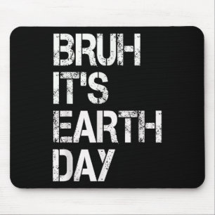 Bruh Its Earth Day Funny Earth Day Environmental P Mouse Pad