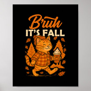 Bruh Its Fall Cat Pumpkin Spice Thanksgiving Autum Poster