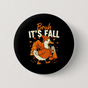 Bruh Its Fall Goose Pumpkin Spice Thanksgiving Aut 6 Cm Round Badge
