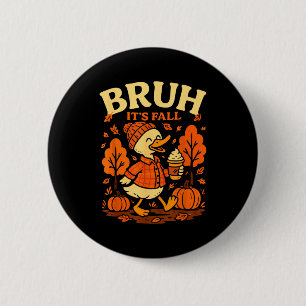 Bruh Its Fall Goose Pumpkin Spice Thanksgiving Aut 6 Cm Round Badge
