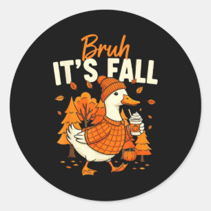 Bruh Its Fall Goose Pumpkin Spice Thanksgiving Aut Classic Round Sticker