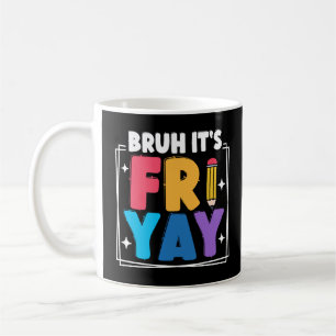 Bruh It's Fri-Yay Funny Friday Weekend Teacher Coffee Mug